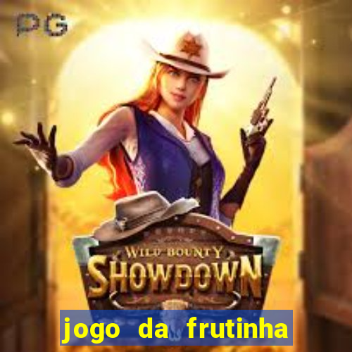 jogo da frutinha da dinheiro